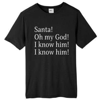 Santa! Oh My God! I Know Him! I Know Him! Funny Christmas Sayings Tall Fusion ChromaSoft Performance T-Shirt