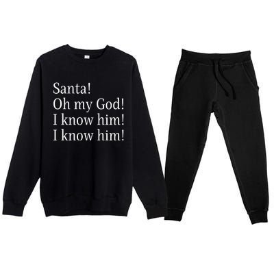 Santa! Oh My God! I Know Him! I Know Him! Funny Christmas Sayings Premium Crewneck Sweatsuit Set