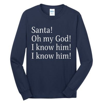 Santa! Oh My God! I Know Him! I Know Him! Funny Christmas Sayings Tall Long Sleeve T-Shirt