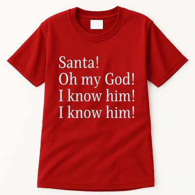 Santa! Oh My God! I Know Him! I Know Him! Funny Christmas Sayings Tall T-Shirt