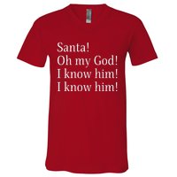 Santa! Oh My God! I Know Him! I Know Him! Funny Christmas Sayings V-Neck T-Shirt