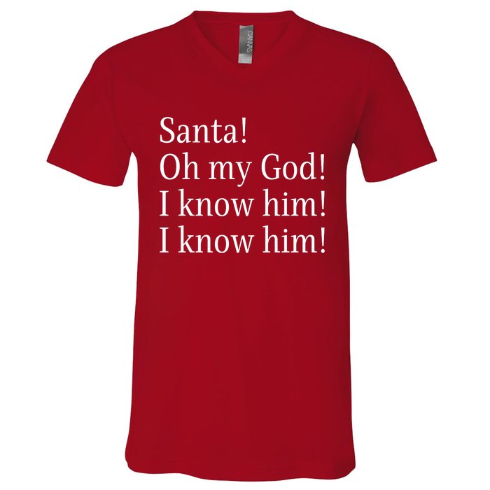 Santa! Oh My God! I Know Him! I Know Him! Funny Christmas Sayings V-Neck T-Shirt