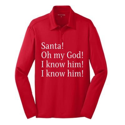 Santa! Oh My God! I Know Him! I Know Him! Funny Christmas Sayings Silk Touch Performance Long Sleeve Polo