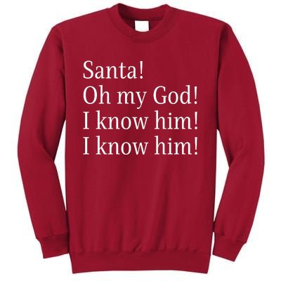 Santa! Oh My God! I Know Him! I Know Him! Funny Christmas Sayings Tall Sweatshirt