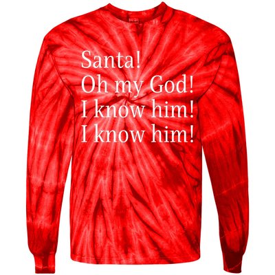 Santa! Oh My God! I Know Him! I Know Him! Funny Christmas Sayings Tie-Dye Long Sleeve Shirt