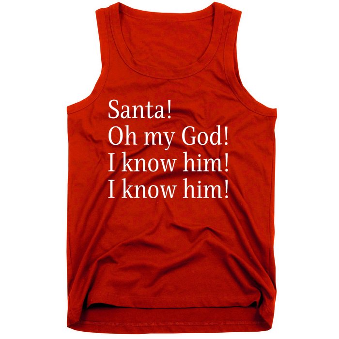 Santa! Oh My God! I Know Him! I Know Him! Funny Christmas Sayings Tank Top