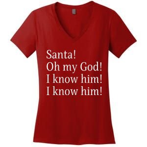 Santa! Oh My God! I Know Him! I Know Him! Funny Christmas Sayings Women's V-Neck T-Shirt