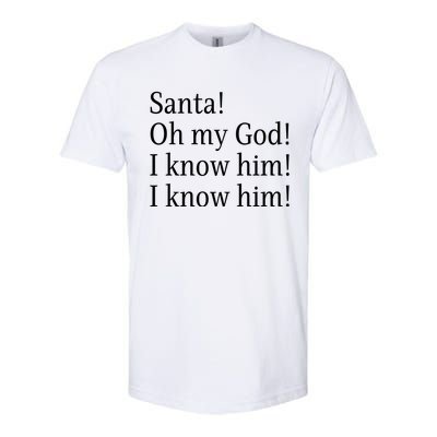 Santa! Oh My God! I Know Him! I Know Him! Funny Christmas Sayings Softstyle CVC T-Shirt