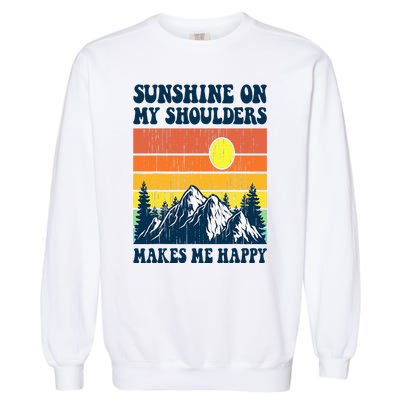 Sunshine On My Shoulders Makes Me Feel Happy Country Music Garment-Dyed Sweatshirt