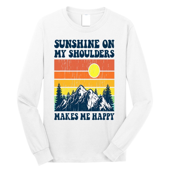 Sunshine On My Shoulders Makes Me Feel Happy Country Music Long Sleeve Shirt