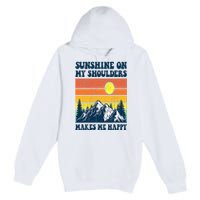 Sunshine On My Shoulders Makes Me Feel Happy Country Music Premium Pullover Hoodie