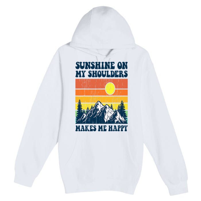 Sunshine On My Shoulders Makes Me Feel Happy Country Music Premium Pullover Hoodie