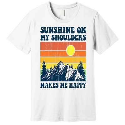 Sunshine On My Shoulders Makes Me Feel Happy Country Music Premium T-Shirt