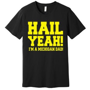 State Of Michigan Hail! Yeah Dad Father Ann Arbor Premium T-Shirt