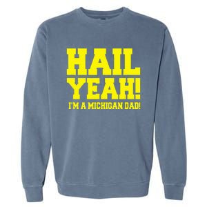 State Of Michigan Hail! Yeah Dad Father Ann Arbor Garment-Dyed Sweatshirt