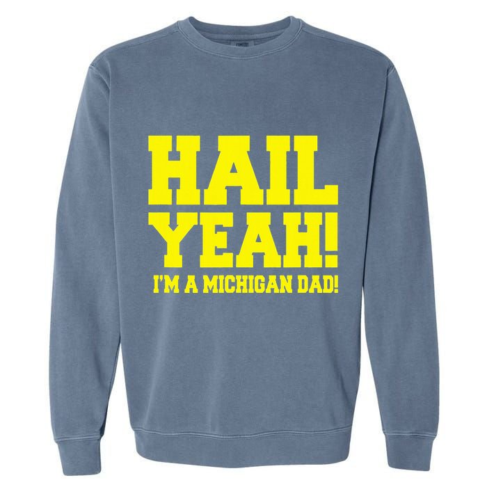 State Of Michigan Hail! Yeah Dad Father Ann Arbor Garment-Dyed Sweatshirt