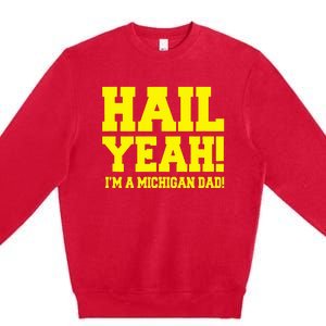 State Of Michigan Hail! Yeah Dad Father Ann Arbor Premium Crewneck Sweatshirt