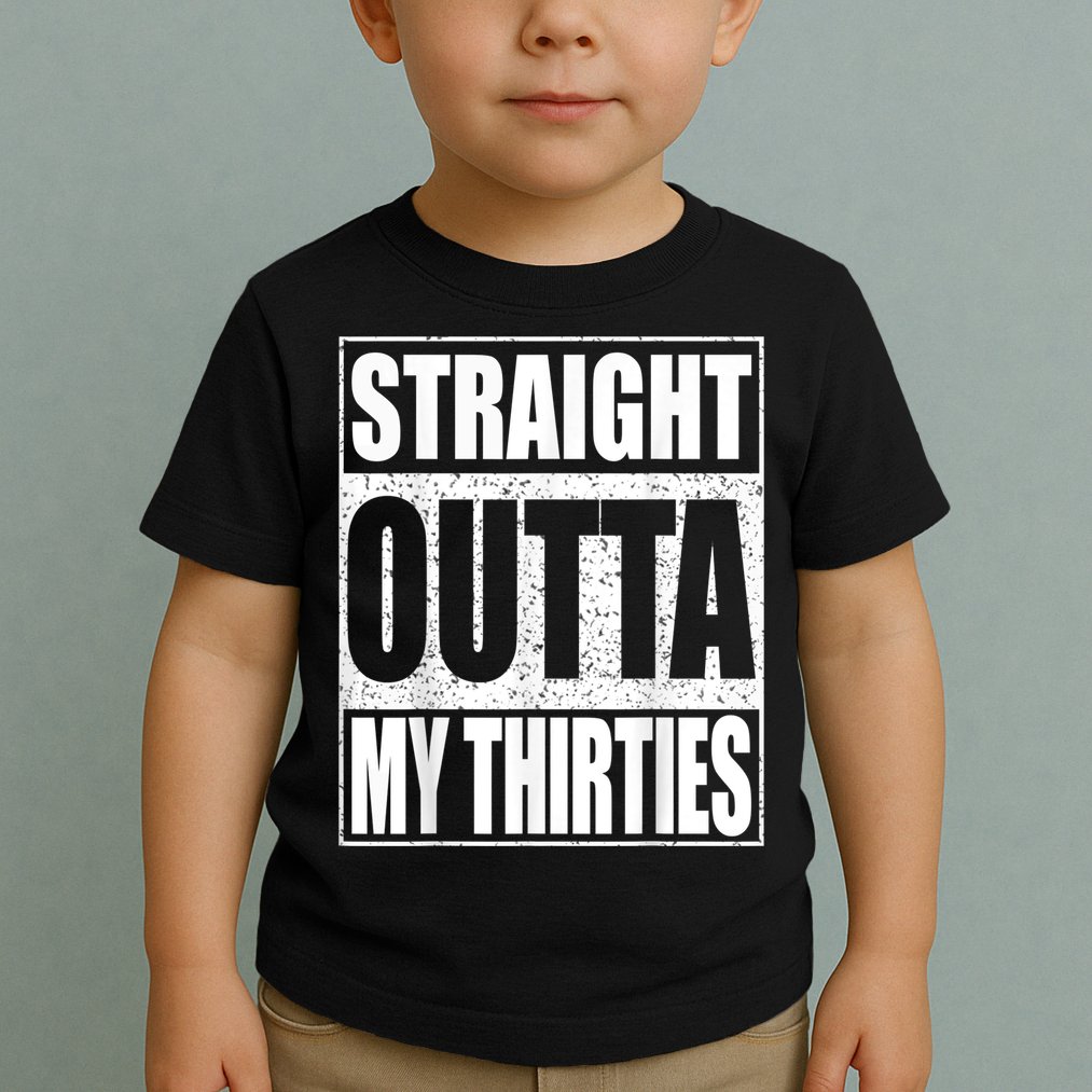 Straight Outta My Thirties 40th Birthday Shirt shirt Toddler T-Shirt