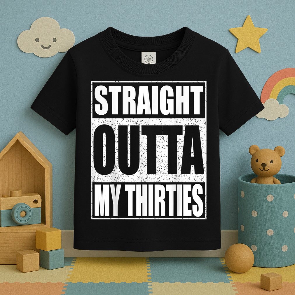 Straight Outta My Thirties 40th Birthday Shirt shirt Toddler T-Shirt