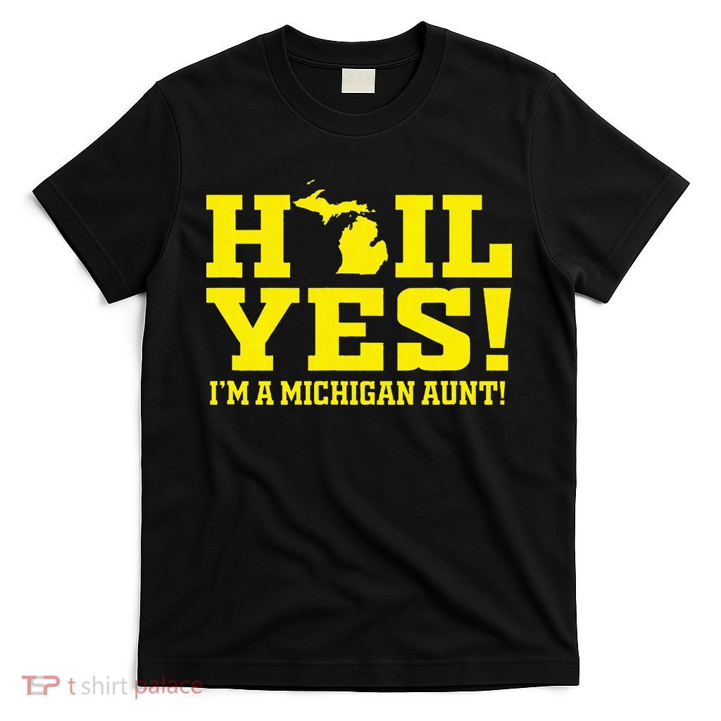State Of Michigan Hail! Yes Mi Aunt Ann Arbor Gift U M T-Shirt