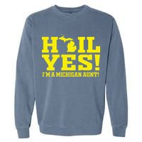 State Of Michigan Hail! Yes Mi Aunt Ann Arbor Gift U M Garment-Dyed Sweatshirt