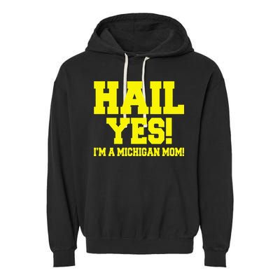 State Of Michigan Hail! Yes Mom Mother Ann Arbor Gift U M Garment-Dyed Fleece Hoodie