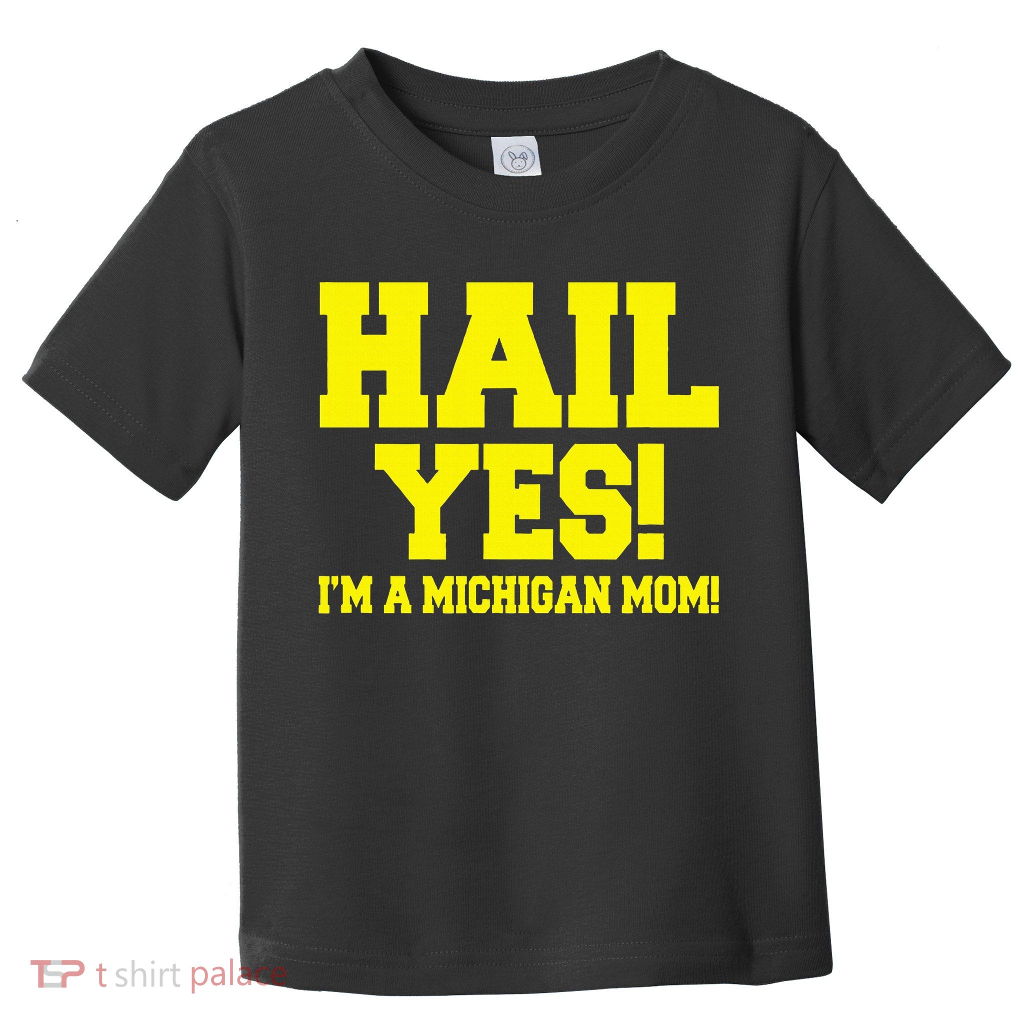 State Of Michigan Hail! Yes Mom Mother Ann Arbor Gift U M Toddler T-Shirt