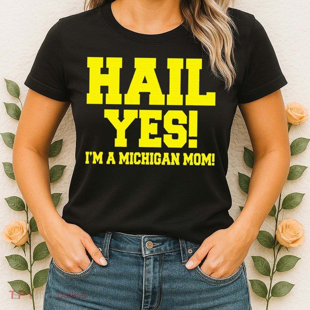 State Of Michigan Hail! Yes Mom Mother Ann Arbor Gift U M Womens T-Shirt