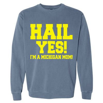 State Of Michigan Hail! Yes Mom Mother Ann Arbor Gift U M Garment-Dyed Sweatshirt