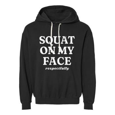 Squat On My Face Respectfully Garment-Dyed Fleece Hoodie