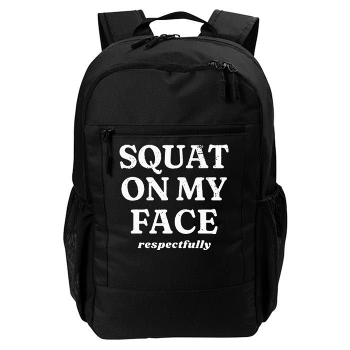 Squat On My Face Respectfully Daily Commute Backpack