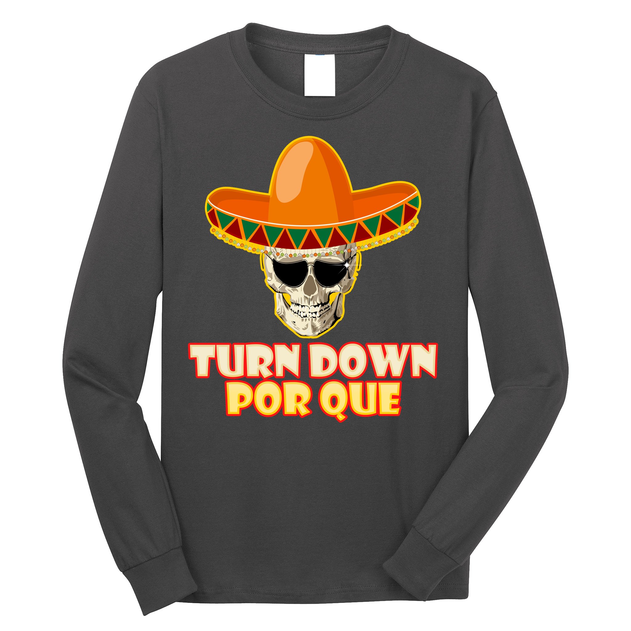 Sombrero Skull Turn Down Por Que Cinco De Mayo Long Sleeve Shirt