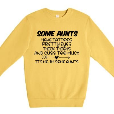 Some Aunts Have Tattoos Pretty Eyes & Cuss Too Much Premium Crewneck Sweatshirt