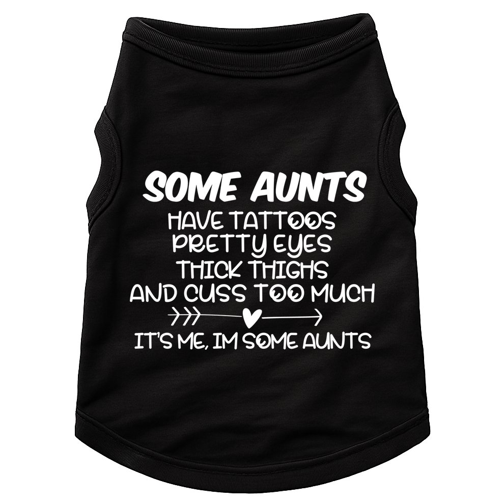 Some Aunts Have Tattoos Pretty Eyes & Cuss Too Much Doggie Tank