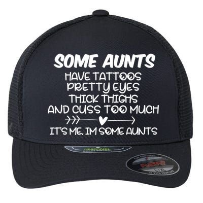 Some Aunts Have Tattoos Pretty Eyes & Cuss Too Much Flexfit Unipanel Trucker Cap