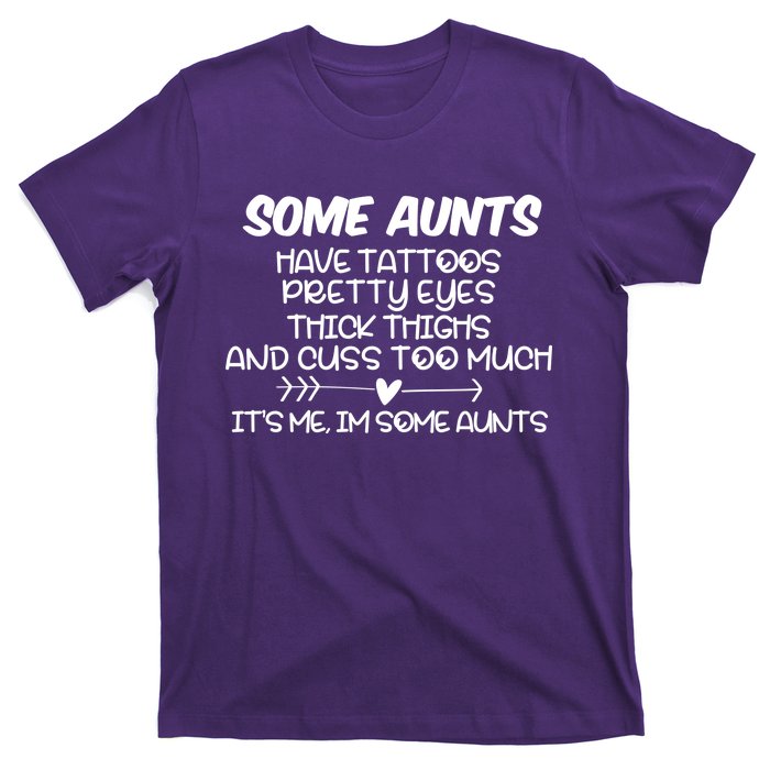 Some Aunts Have Tattoos Pretty Eyes & Cuss Too Much T-Shirt