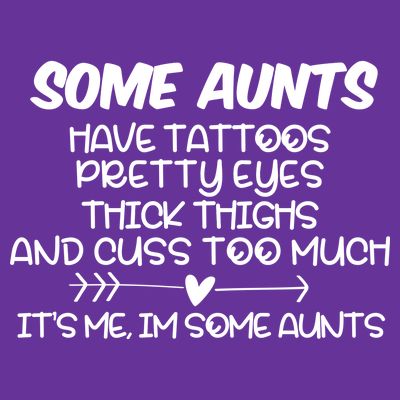 Some Aunts Have Tattoos Pretty Eyes & Cuss Too Much T-Shirt
