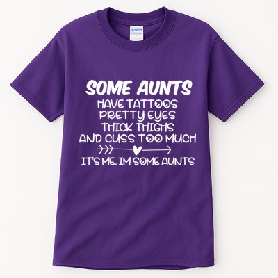 Some Aunts Have Tattoos Pretty Eyes & Cuss Too Much Tall T-Shirt