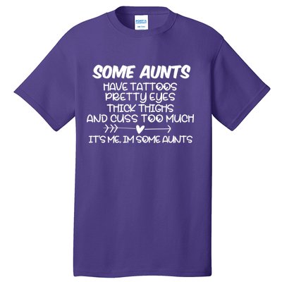 Some Aunts Have Tattoos Pretty Eyes & Cuss Too Much Tall T-Shirt