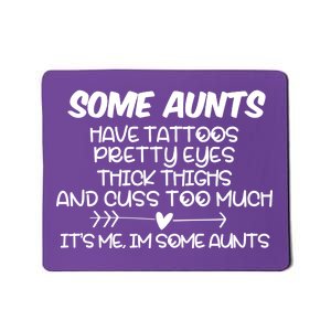 Some Aunts Have Tattoos Pretty Eyes & Cuss Too Much Mousepad