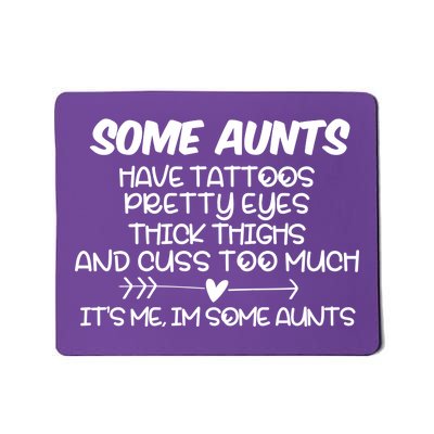 Some Aunts Have Tattoos Pretty Eyes & Cuss Too Much Mousepad