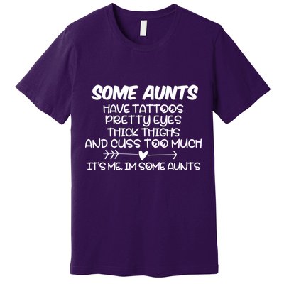Some Aunts Have Tattoos Pretty Eyes & Cuss Too Much Premium T-Shirt