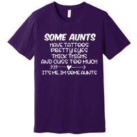 Some Aunts Have Tattoos Pretty Eyes & Cuss Too Much Premium T-Shirt