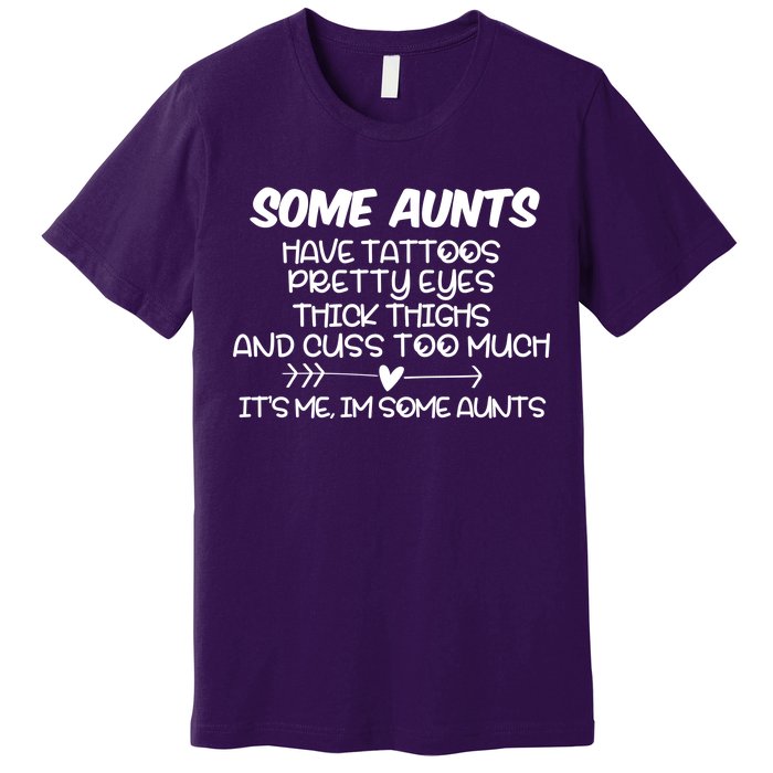 Some Aunts Have Tattoos Pretty Eyes & Cuss Too Much Premium T-Shirt