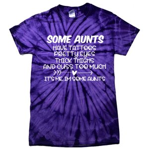 Some Aunts Have Tattoos Pretty Eyes & Cuss Too Much Tie-Dye T-Shirt