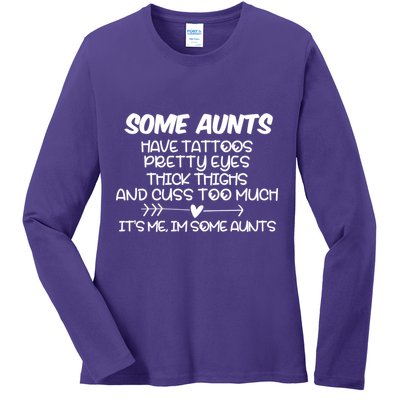 Some Aunts Have Tattoos Pretty Eyes & Cuss Too Much Ladies Long Sleeve Shirt