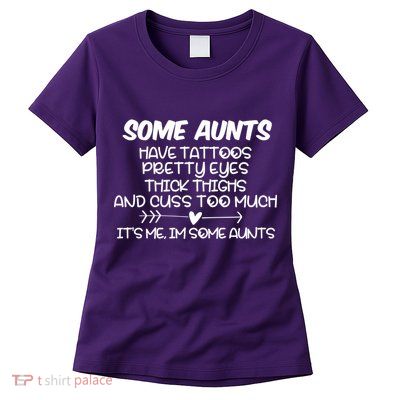 Some Aunts Have Tattoos Pretty Eyes & Cuss Too Much Womens T-Shirt