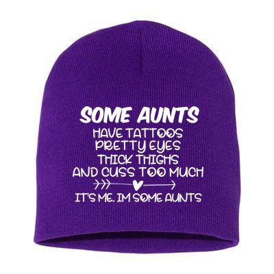 Some Aunts Have Tattoos Pretty Eyes & Cuss Too Much Short Acrylic Beanie