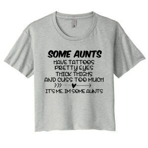 Some Aunts Have Tattoos Pretty Eyes & Cuss Too Much Women's Crop Top Tee