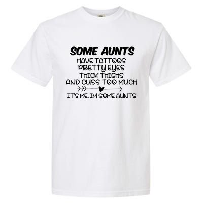 Some Aunts Have Tattoos Pretty Eyes & Cuss Too Much Garment-Dyed Heavyweight T-Shirt